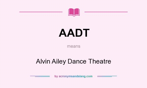 What does AADT mean? It stands for Alvin Ailey Dance Theatre