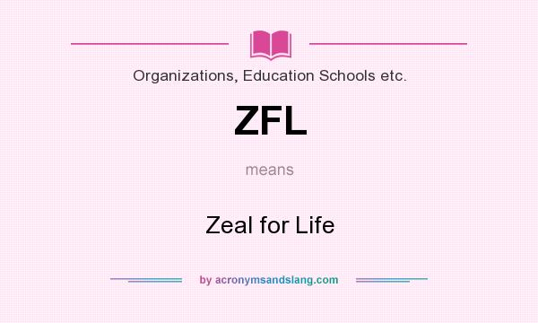 What does ZFL mean? It stands for Zeal for Life
