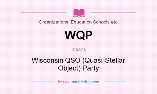 What does WQP mean? It stands for Wisconsin QSO (Quasi-Stellar Object) Party