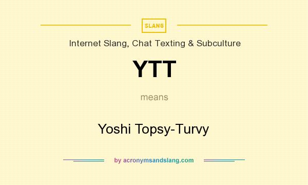 What does YTT mean? It stands for Yoshi Topsy-Turvy
