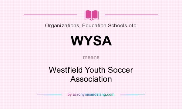 What does WYSA mean? It stands for Westfield Youth Soccer Association