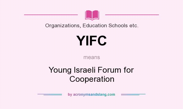 What does YIFC mean? It stands for Young Israeli Forum for Cooperation