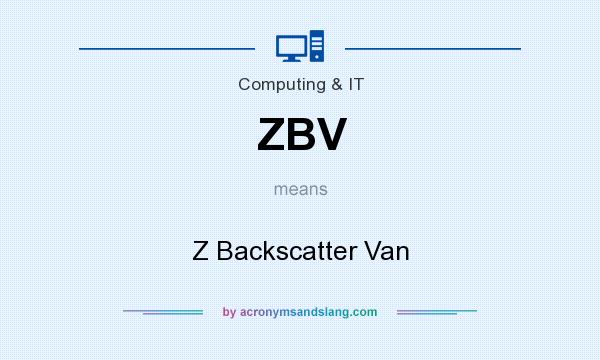What does ZBV mean? It stands for Z Backscatter Van