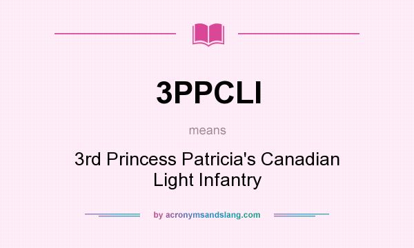What does 3PPCLI mean? It stands for 3rd Princess Patricia`s Canadian Light Infantry