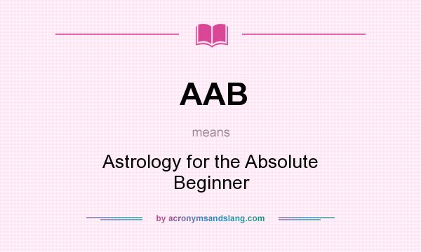 What does AAB mean? It stands for Astrology for the Absolute Beginner