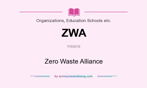 What does ZWA mean? It stands for Zero Waste Alliance