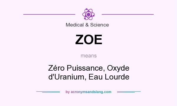 What does ZOE mean? It stands for Zéro Puissance, Oxyde d`Uranium, Eau Lourde