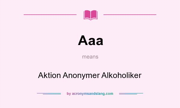 What does Aaa mean? It stands for Aktion Anonymer Alkoholiker