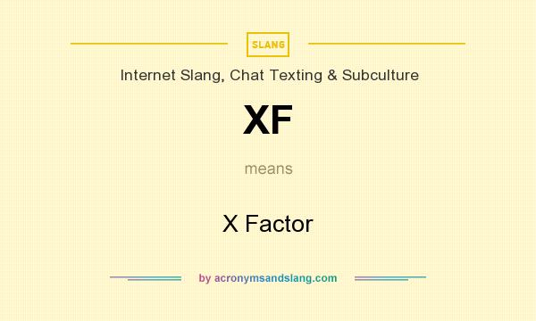 What does XF mean? It stands for X Factor