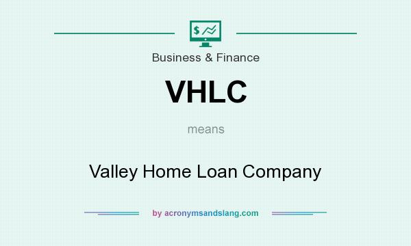 What does VHLC mean? It stands for Valley Home Loan Company