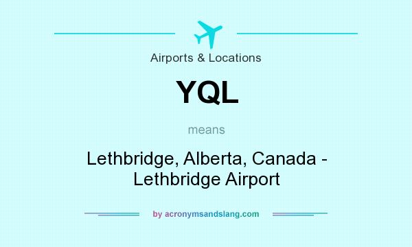 What does YQL mean? It stands for Lethbridge, Alberta, Canada - Lethbridge Airport