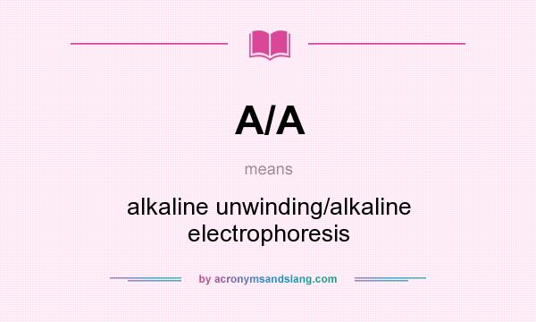 What does A/A mean? It stands for alkaline unwinding/alkaline electrophoresis