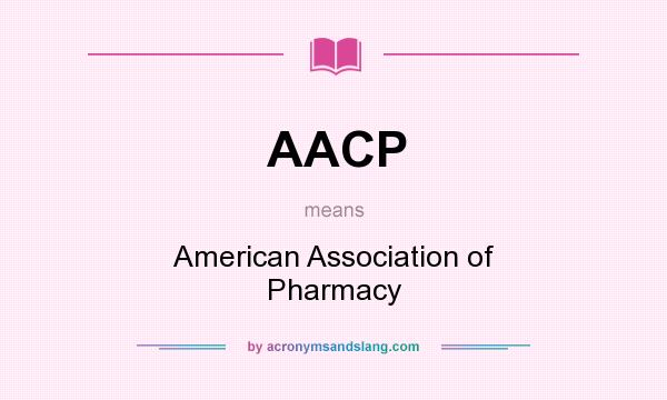 What does AACP mean? It stands for American Association of Pharmacy