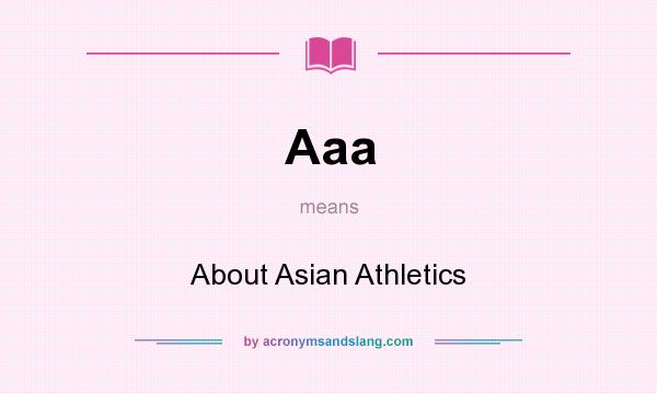 What does Aaa mean? It stands for About Asian Athletics