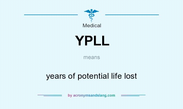What does YPLL mean? It stands for years of potential life lost