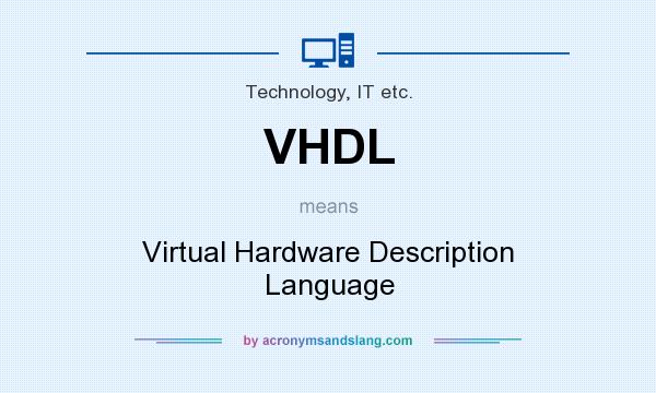 What does VHDL mean? It stands for Virtual Hardware Description Language