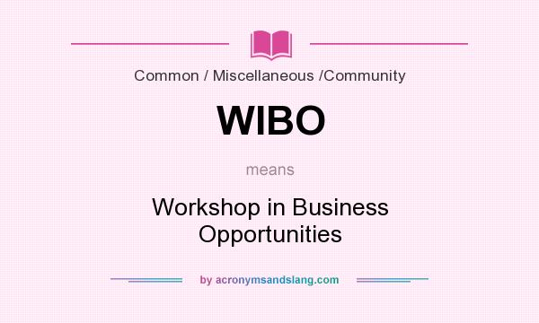 What does WIBO mean? It stands for Workshop in Business Opportunities