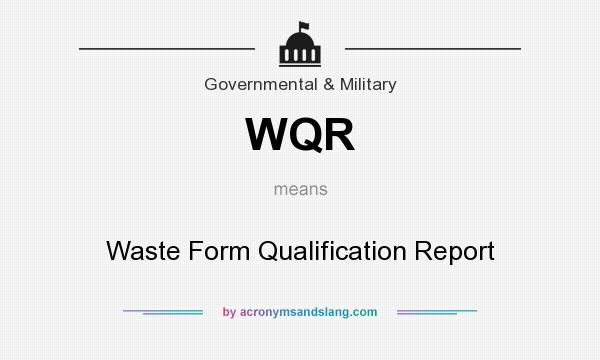 What does WQR mean? It stands for Waste Form Qualification Report