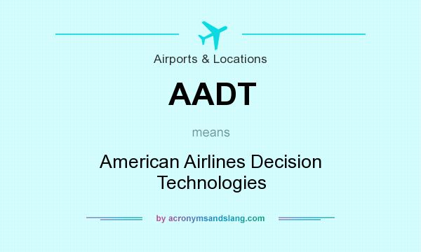 What does AADT mean? It stands for American Airlines Decision Technologies