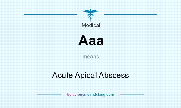 What does Aaa mean? It stands for Acute Apical Abscess