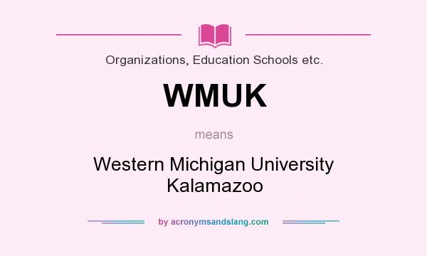 What does WMUK mean? It stands for Western Michigan University Kalamazoo