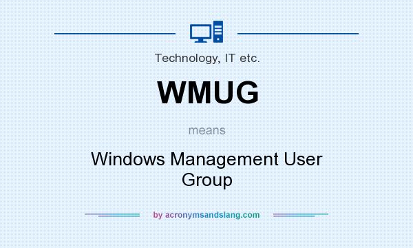 What does WMUG mean? It stands for Windows Management User Group