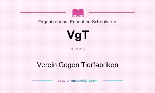 What does VgT mean? It stands for Verein Gegen Tierfabriken