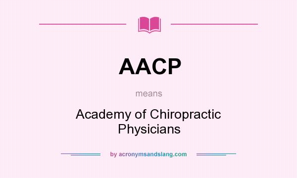 What does AACP mean? It stands for Academy of Chiropractic Physicians