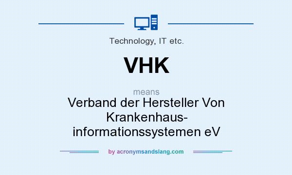 What does VHK mean? It stands for Verband der Hersteller Von Krankenhaus- informationssystemen eV