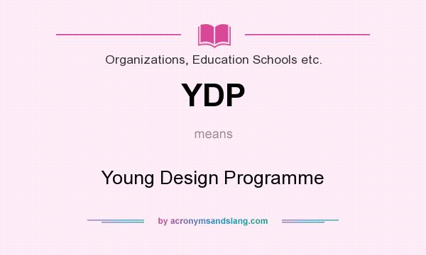 What does YDP mean? It stands for Young Design Programme