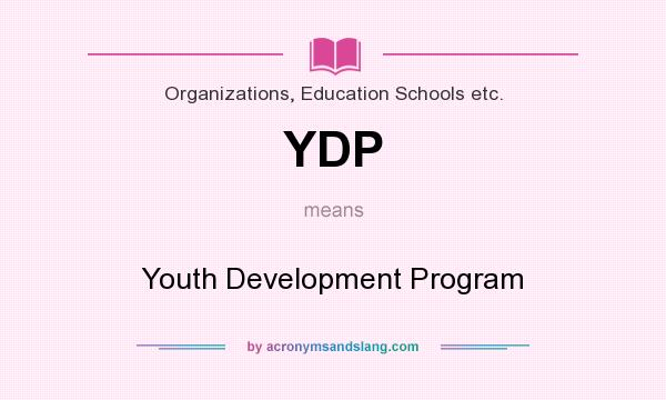 What does YDP mean? It stands for Youth Development Program
