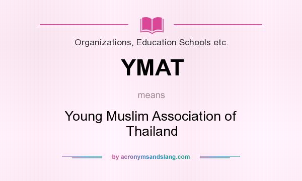What does YMAT mean? It stands for Young Muslim Association of Thailand