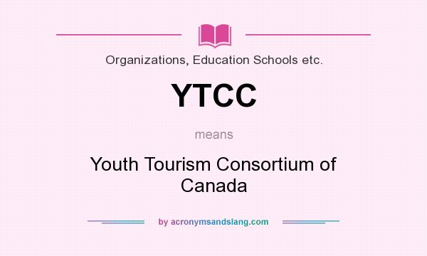 What does YTCC mean? It stands for Youth Tourism Consortium of Canada