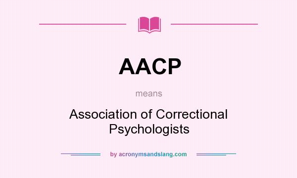 What does AACP mean? It stands for Association of Correctional Psychologists