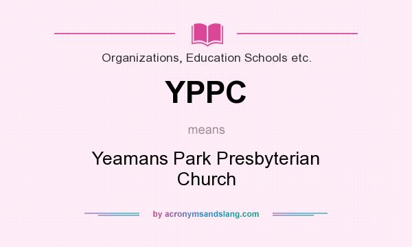 What does YPPC mean? It stands for Yeamans Park Presbyterian Church