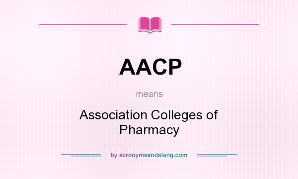 What does AACP mean? It stands for Association Colleges of Pharmacy
