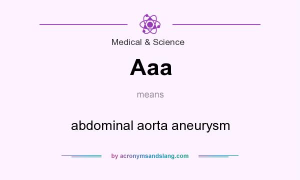 What does Aaa mean? It stands for abdominal aorta aneurysm