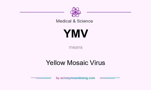 What does YMV mean? It stands for Yellow Mosaic Virus