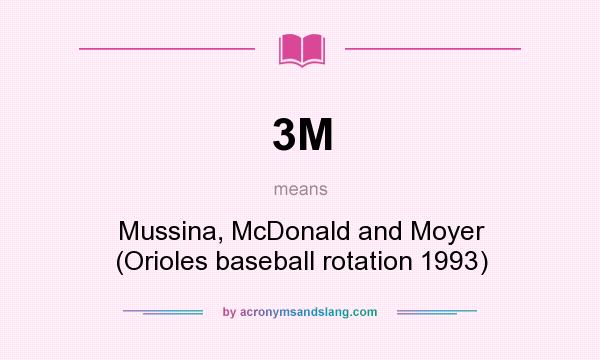 What does 3M mean? It stands for Mussina, McDonald and Moyer (Orioles baseball rotation 1993)