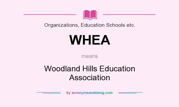 What does WHEA mean? It stands for Woodland Hills Education Association