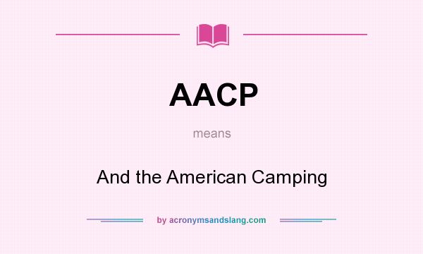 What does AACP mean? It stands for And the American Camping
