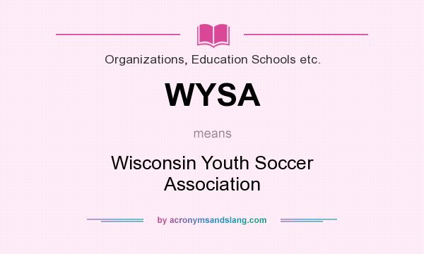 What does WYSA mean? It stands for Wisconsin Youth Soccer Association