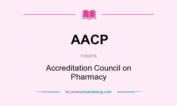 What does AACP mean? It stands for Accreditation Council on Pharmacy