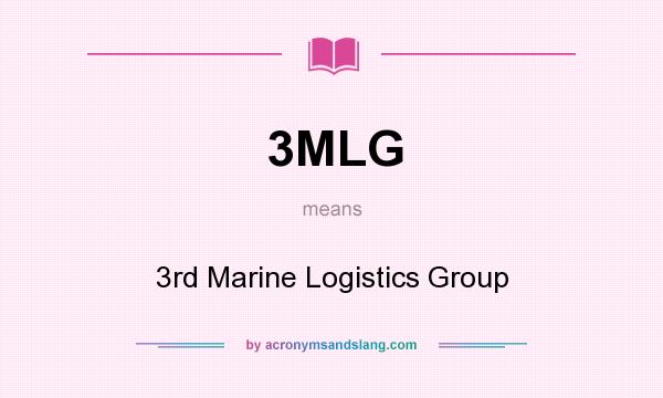 What does 3MLG mean? It stands for 3rd Marine Logistics Group
