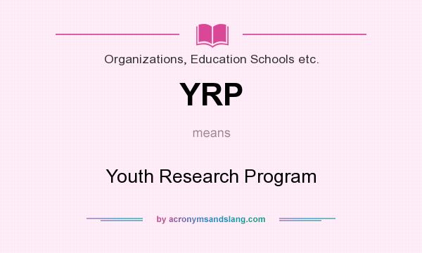 What does YRP mean? It stands for Youth Research Program