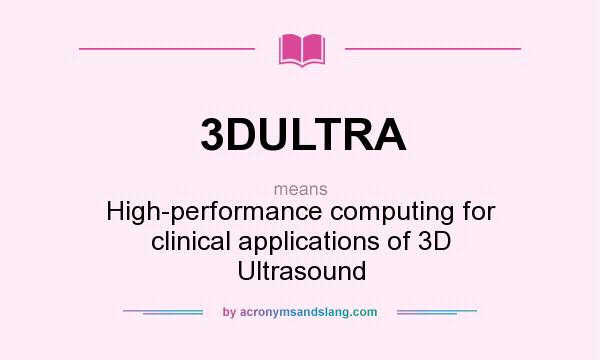 What does 3DULTRA mean? It stands for High-performance computing for clinical applications of 3D Ultrasound