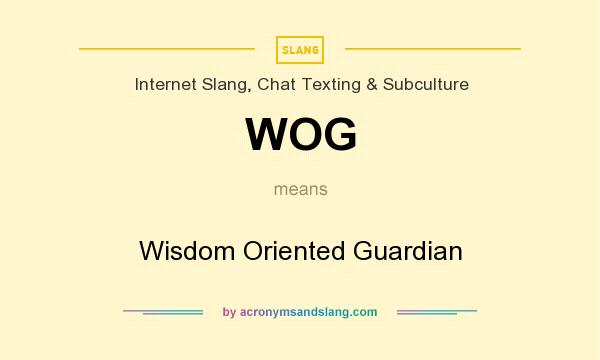 What does WOG mean? It stands for Wisdom Oriented Guardian
