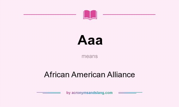 What does Aaa mean? It stands for African American Alliance
