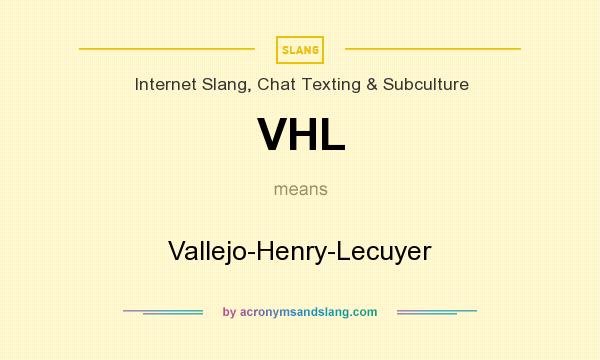 What does VHL mean? It stands for Vallejo-Henry-Lecuyer
