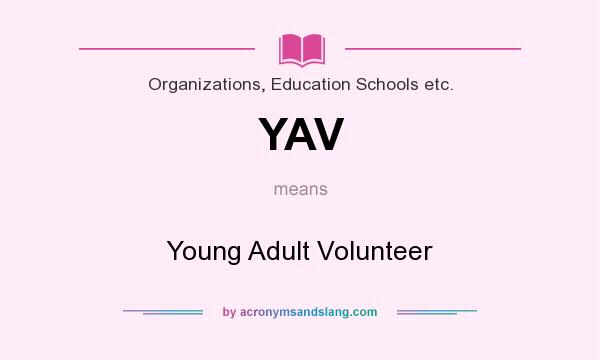 What does YAV mean? It stands for Young Adult Volunteer